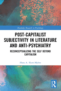 Post-Capitalist Subjectivity in Literature and Anti-Psychiatry: Reconceptualizing the Self Beyond Capitalism