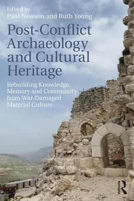 Post-Conflict Archaeology and Cultural Heritage: Rebuilding Knowledge, Memory and Community from War-Damaged Material Culture - Newson, Paul (Editor), and Young, Ruth (Editor)