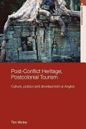 Post-Conflict Heritage, Postcolonial Tourism: Tourism, Politics and Development at Angkor