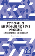 Post-Conflict Referendums and Peace Processes: Pathways to Peace and Democracy?