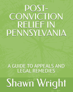 Post-Conviction Relief in Pennsylvania: A Guide to Appeals and Legal Remedies