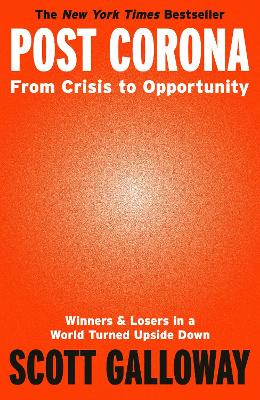 Post Corona: From Crisis to Opportunity - Galloway, Scott