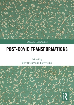 Post-Covid Transformations - Gray, Kevin (Editor), and Gills, Barry K (Editor)