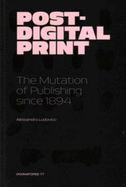 Post-Digital Print - the Mutation of Publishing Since 1984