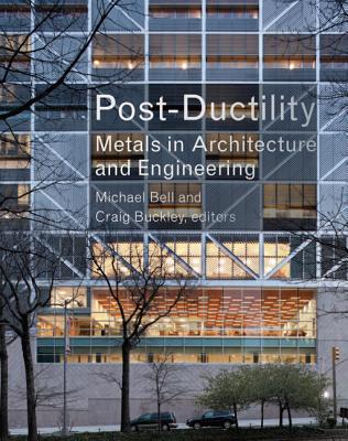 Post-Ductility: Metals in Architecture and Engineering - Bell, Michael (Editor), and Buckley, Craig (Editor)