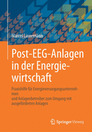 Post-Eeg-Anlagen in Der Energiewirtschaft: Praxishilfe F?r Energieversorgungsunternehmen Und Anlagenbetreiber Zum Umgang Mit Ausgefrderten Anlagen
