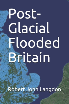 Post-Glacial Flooded Britain - Langdon, Robert John