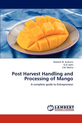Post Harvest Handling and Processing of Mango - Kulkarni Mahesh M, and Joshi G D, and Mehta V B