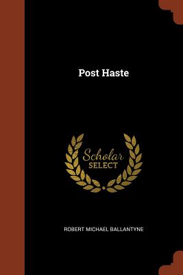 Post Haste - Ballantyne, Robert Michael