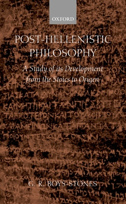 Post-Hellenistic Philosophy: A Study in Its Development from the Stoics to Origen - Boys-Stones, G R