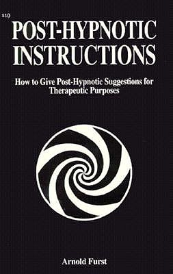 Post-Hypnotic Instructions: Suggestions for Therapy - Furst, Arnold