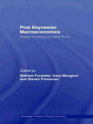 Post-Keynesian Macroeconomics: Essays in Honour of Ingrid Rima - Forstater, Mathew (Editor), and Mongiovi, Gary (Editor), and Pressman, Steven (Editor)