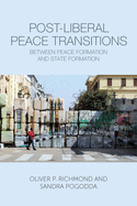 Post-Liberal Peace Transitions: Between Peace Formation and State Formation