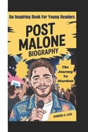 Post Malone Biography: The Journey To Stardom ( An Inspiring Book For Young Readers)