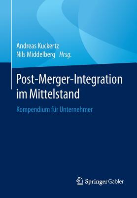 Post-Merger-Integration Im Mittelstand: Kompendium Fur Unternehmer - Kuckertz, Andreas (Editor), and Middelberg, Nils (Editor)