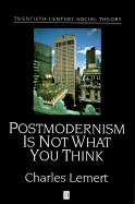 Post Modernism Is Not What You Think - Lemert, Charles, Prof.