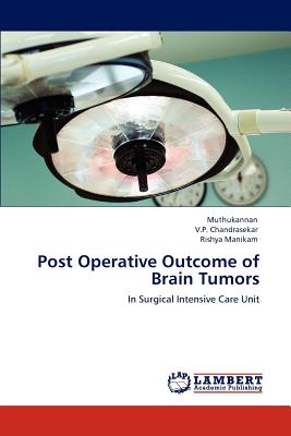 Post Operative Outcome of Brain Tumors - Muthukannan, and Chandrasekar, V P, and Manikam, Rishya