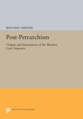 Post-Petrarchism: Origins and Innovations of the Western Lyric Sequence - Greene, Roland