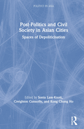 Post-Politics and Civil Society in Asian Cities: Spaces of Depoliticisation