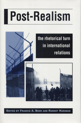 Post-Realism: The Rhetorical Turn in International Relations - Beer, Francis A (Editor), and Hariman, Robert