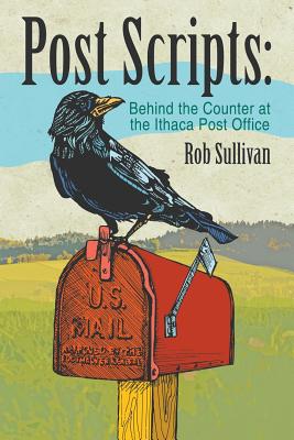 Post Scripts: Behind the Counter at the Ithaca Post Office - Sullivan, Rob