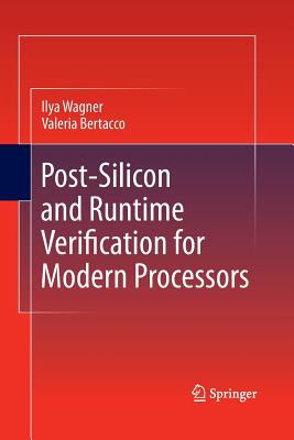 Post-Silicon and Runtime Verification for Modern Processors - Wagner, Ilya, and Bertacco, Valeria