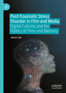 Post-Traumatic Stress Disorder in Film and Media: Digital Cultures and the Politics of Time and Memory