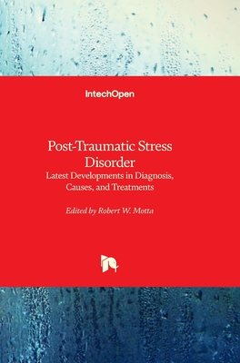 Post-Traumatic Stress Disorder - Latest Developments in Diagnosis, Causes, and Treatments: Latest Developments in Diagnosis, Causes, and Treatments - Motta, Robert W (Editor)