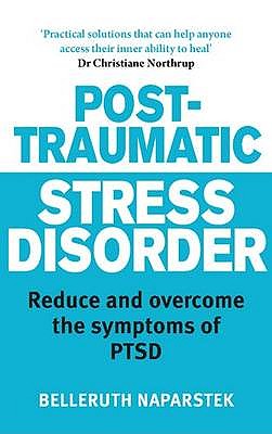 Post-Traumatic Stress Disorder: Reduce and overcome the symptoms of PTSD - Naparstek, Belleruth