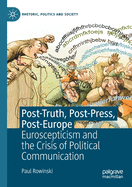 Post-Truth, Post-Press, Post-Europe: Euroscepticism and the Crisis of Political Communication