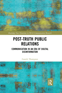 Post-Truth Public Relations: Communication in an Era of Digital Disinformation