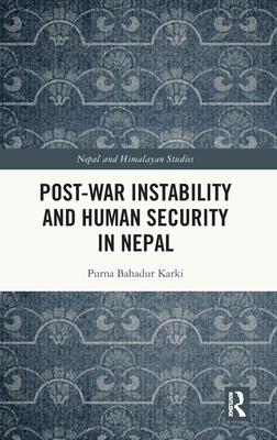 Post-War Instability and Human Security in Nepal - Karki, Purna Bahadur