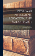 Post-war Investment, Location, and Size of Plant