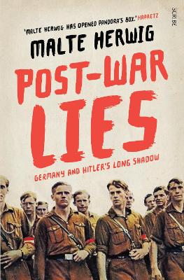Post-War Lies: Germany and Hitler's long shadow - Herwig, Malte, and Searle, Jamie Lee (Translated by), and Whiteside, Shaun (Translated by)