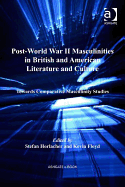 Post-World War II Masculinities in British and American Literature and Culture: Towards Comparative Masculinity Studies