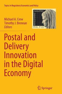 Postal and Delivery Innovation in the Digital Economy - Crew, Michael A (Editor), and Brennan, Timothy J (Editor)