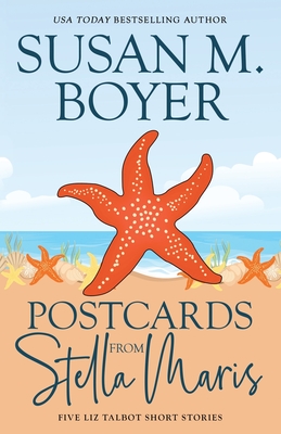 Postcards From Stella Maris: Five Liz Talbot Short Stories - Boyer, Susan M