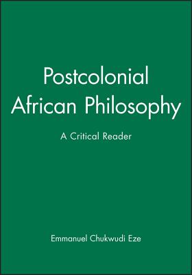 Postcolonial African Philosophy: A Critical Reader - Eze, Emmanuel Chukwudi (Editor)