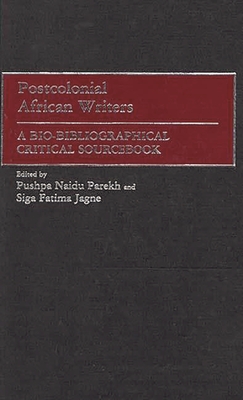 Postcolonial African Writers: A Bio-Bibliographical Critical Sourcebook - Parekh, Pushpa Naidu (Editor), and Jagne, Siga Fatima (Editor), and Davies, Carole Boyce (Foreword by)