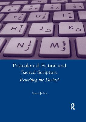 Postcolonial Fiction and Sacred Scripture: Rewriting the Divine? - Qadiri, Sura