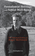 Postcolonial Heritage and Settler Well-Being: The Historical Fictions of Roger McDonald