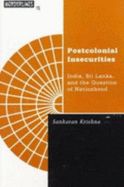 Postcolonial Insecurities: India, Sri Lanka, and the Question of Nationhood Volume 15