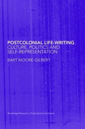 Postcolonial Life-Writing: Culture, Politics, and Self-Representation