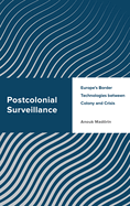 Postcolonial Surveillance: Europe's Border Technologies Between Colony and Crisis