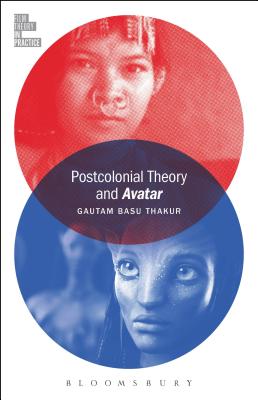 Postcolonial Theory and Avatar - Basu Thakur, Gautam, and McGowan, Todd, Professor (Editor)