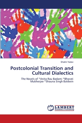 Postcolonial Transition and Cultural Dialectics - Yadav, Shalini