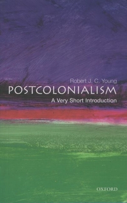 Postcolonialism: A Very Short Introduction - Young, Robert J C