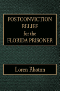 Postconviction Relief for the Florida Prisoner - Rhoton, Loren