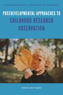 Postdevelopmental Approaches to Childhood Research Observation