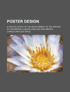 Poster Design: A Critical Study of the Development of the Poster in Continental Europe, England and America